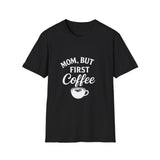 Mom, But First Coffee Unisex T-Shirt